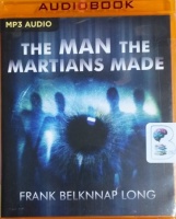 The Man the Martians Made written by Frank Belknnap Long performed by Jim Roberts on MP3 CD (Unabridged)